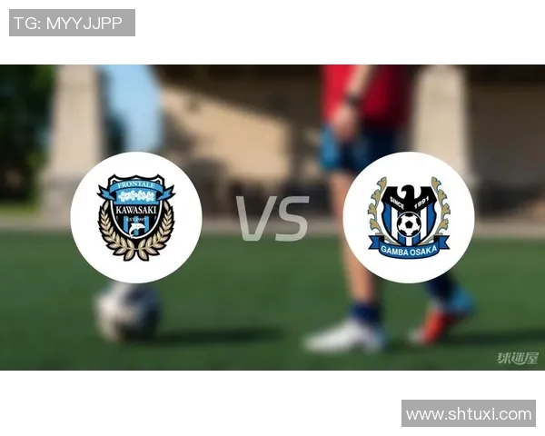 川崎前锋与大阪钢巴激战在即笔者独家推荐分析与预测